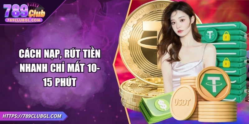 789club Cách nạp, rút tiền nhanh chỉ mất 10-15 phút
