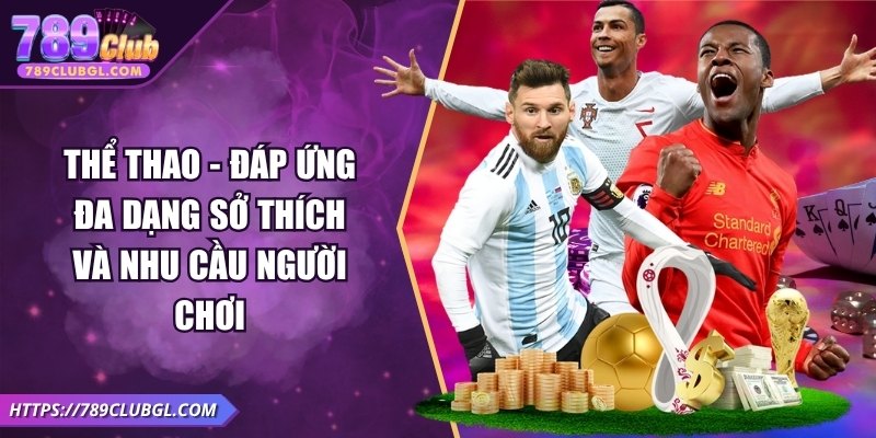789club Thể thao - Đáp ứng đa dạng sở thích và nhu cầu người chơi